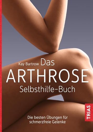 Das Arthrose-Selbsthilfe-Buch: Die besten Übungen für schmerzfreie Gelenke